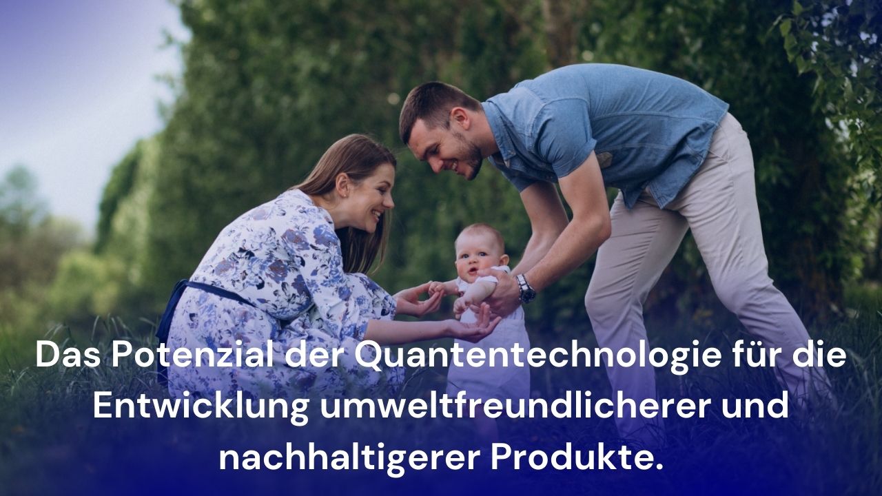 You are currently viewing Das Potenzial der Quantentechnologie für die Entwicklung umweltfreundlicherer und nachhaltigerer Produkte.